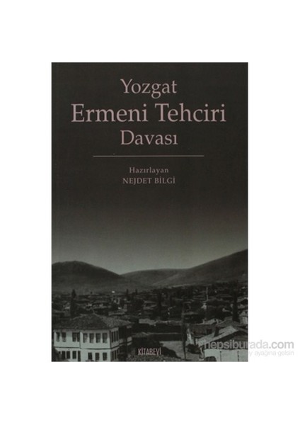 Yozgat Ermeni Tehciri Davası-Nejdet Bilgi