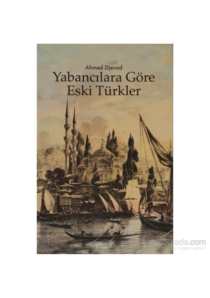 Yabancılara Göre Eski Türkler-Ahmed Djevad