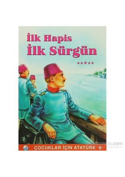 İlk Hapis İlk Sürgün - Çocuklar İçin Atatürk 8-Mehmet Hengirmen