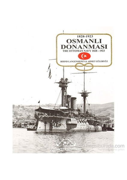 Osmanlı Donanması 1828-1923 / The Ottoman Navy 1828-1923-Bernd Langensiepen