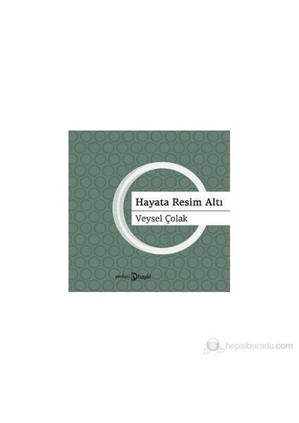 Hayata Resim Altı-Veysel Çolak