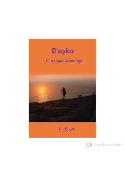 B'Aşka-Ö. Kaplan Kozanoğlu