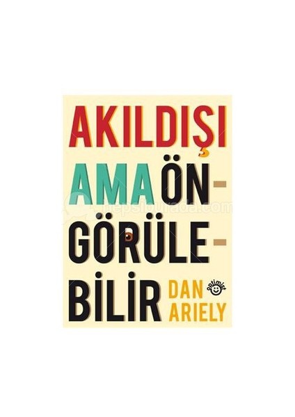 Akıldışı Ama Öngürülebilir - Dan Ariely