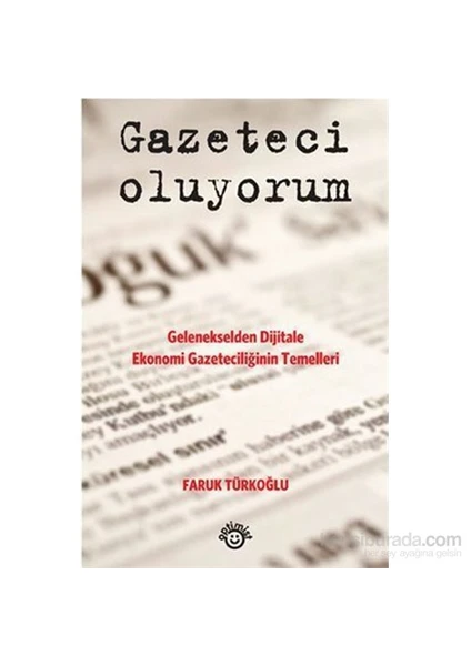 Gazeteci Oluyorum(Gelenekselden Dijitale Ekonomi Gazeteciliğinin Temelleri)-Faruk Türkoğlu