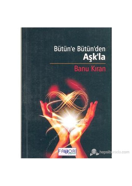 Bütüne Bütünden Aşkla-Banu Kıran