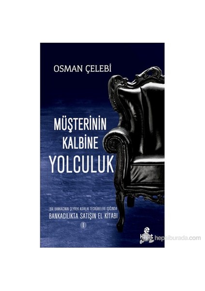Müşterinin Kalbine Yolculuk - Bankacılıkta Satışın El Kitabı 1-Osman Çelebi
