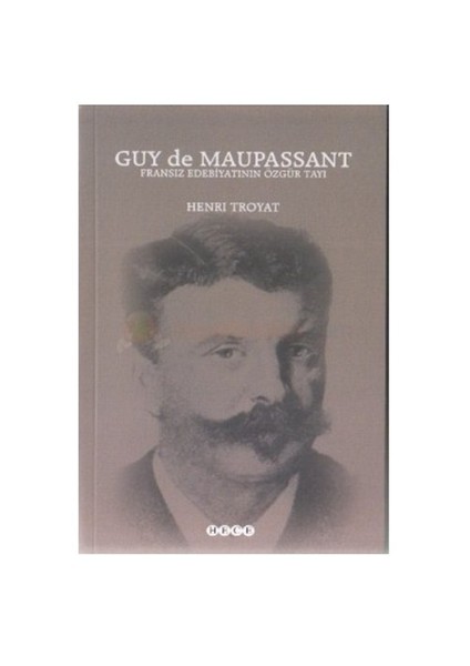 Guy De Maupassant Fransız Edebiyatının Özgür Tayı-Henri Troyat