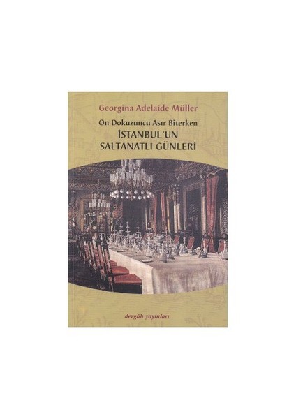 On Dokuzuncu Asır Biterken İstanbul'Un Saltanatlı Günleri-Georgina Adelaide Müller