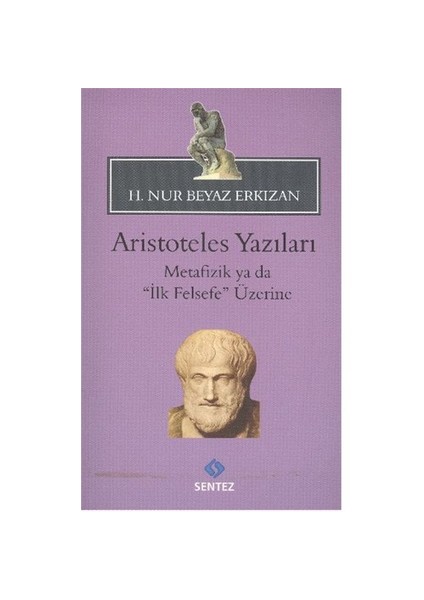 Aristoteles Yazıları Metafizik Ya Da İlk Felsefe Üzerine-H. Nur Beyaz Erkızan