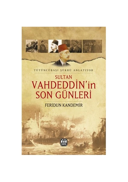 Sultan Vahdeddin'in Son Günleri - Feridun Kandemir