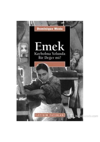 Emek - (Kaybolma Yolunda Bir Değer Mi?)-Dominique Meda