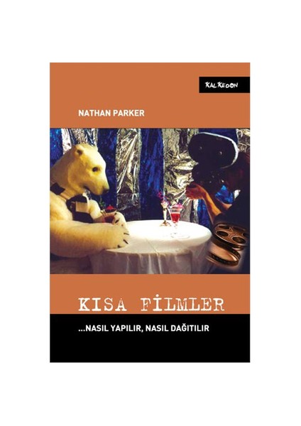 Kısa Filmler... Nasıl Yapılır, Nasıl Dağıtılır - Nathan Parker