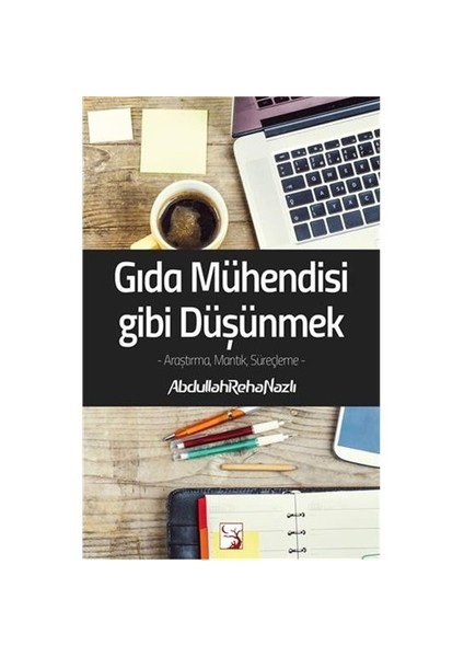 Gıda Mühendisi Gibi Düşünmek - Abdullah Reha Nazlı