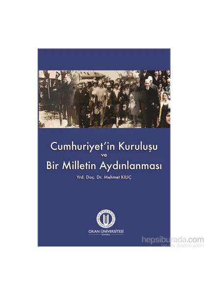 Cumhuriyet’İn Kuruluşu Ve Bir Milletin Aydınlanması-Mehmet Kılıç