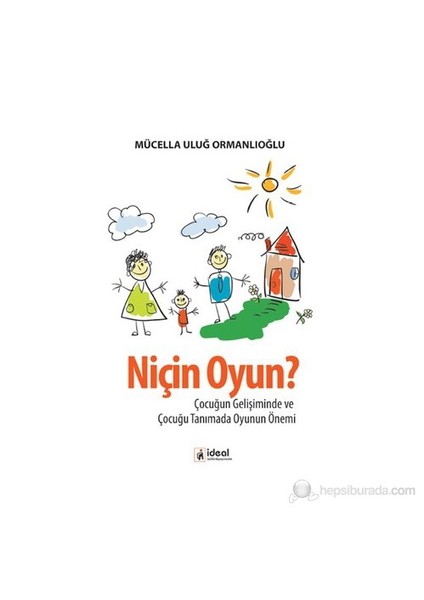 Niçin Oyun? - (Çocuğun Gelişiminde Ve Çocuğu Tanımada Oyunun Önemi)-Mücella Uluğ Ormanlıoğlu