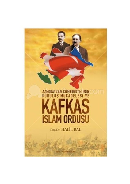Azerbaycan Cumhuriyetinin Kuruluş Mücadelesi ve Kafkas İslam Ordusu