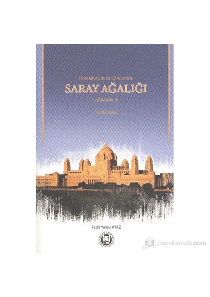 Türk Memlükler Döneminde Saray Ağalığı-Fatih Yahya Ayaz