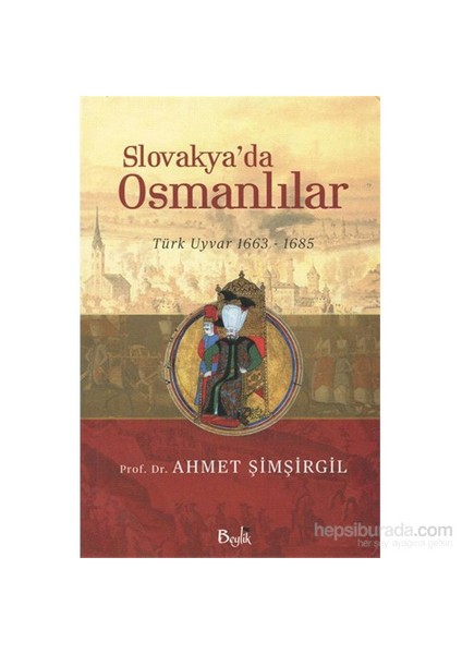 Slovakya’Da Osmanlılar: Türk Uyvar 1663-1685-Ahmet Şimşirgil