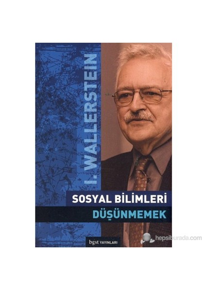Sosyal Bilimleri Düşünmemek-Immanuel Wallerstein