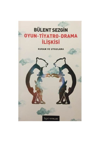 Oyun, Tiyatro, Drama İlişkisi: Kuram Ve Uygulama-Bülent Sezgin