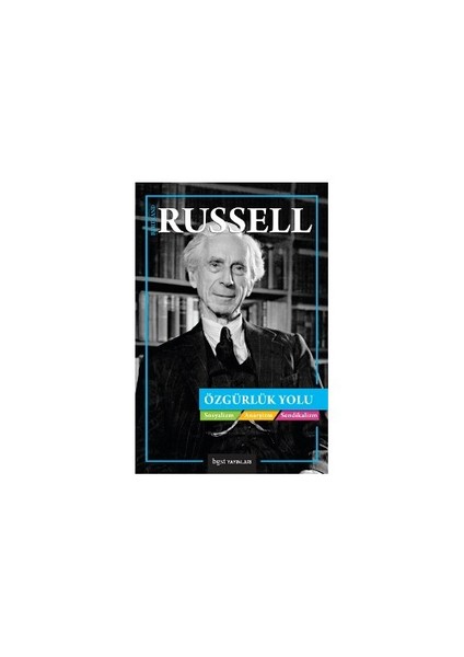 Özgürlük Yolu: Sosyalizm, Anarşizm, Sendikalizm-Bertrand Russell