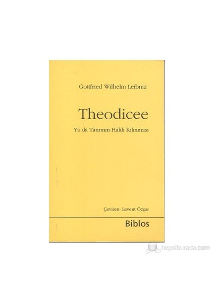 Theodicee - (Ya Da Tanrının Haklı Kılınması)-Gottfried Wilhelm Leibniz