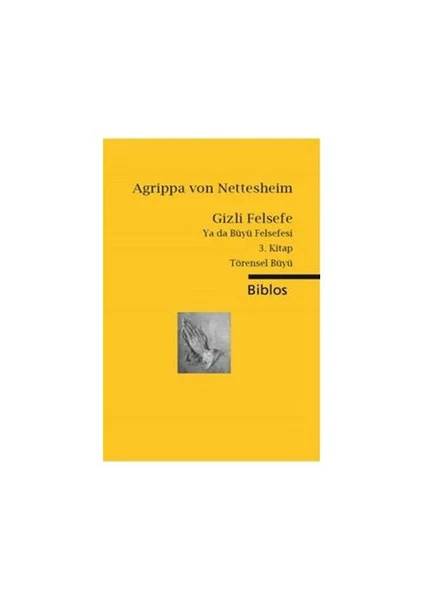 Gizli Felsefe Ya Da Büyü Felsefesi 3: Törensel Büyü-Agrippa Von Nettesheim