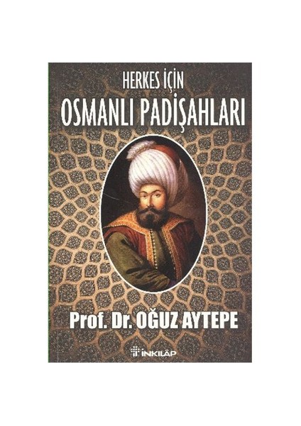 Herkes İçin Osmanlı Padişahları-Oğuz Aytepe