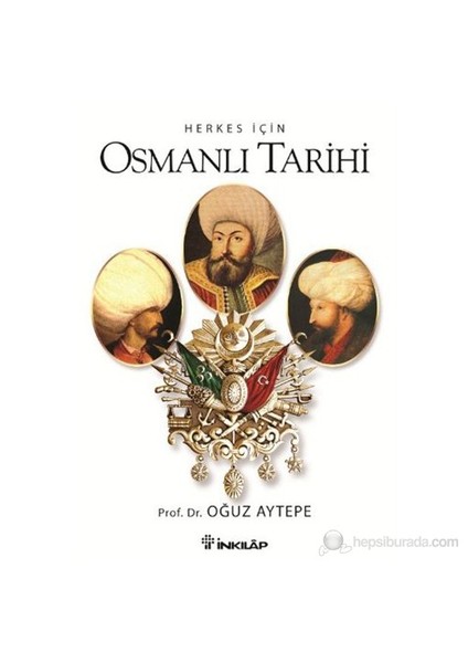 Herkes İçin Osmanlı Tarihi-Oğuz Aytepe