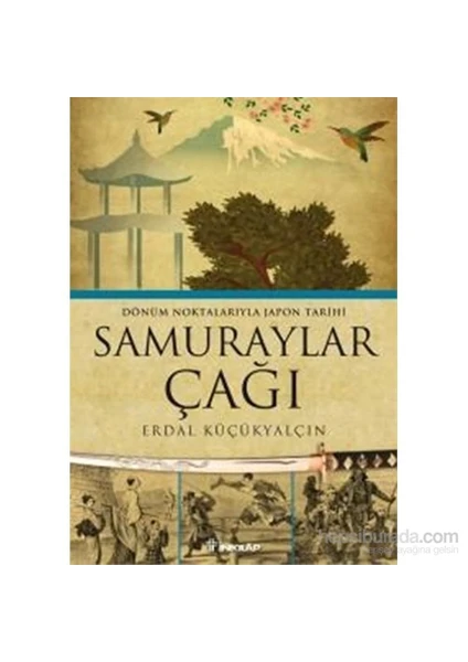 Samuraylar Çağı - Dönüm Noktalarıyla Japon Tarihi - Erdal Küçükyalçın