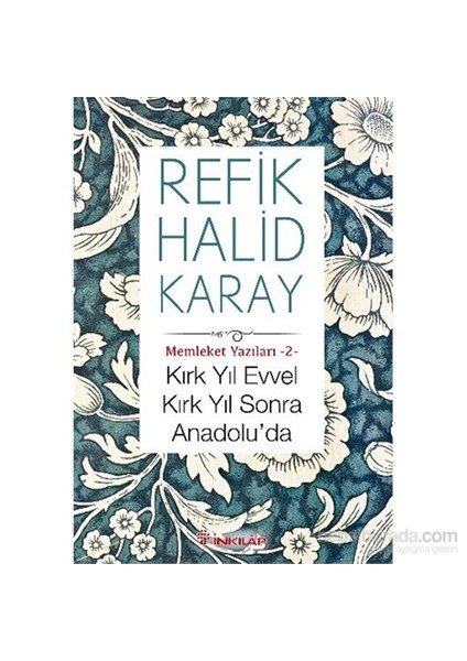 Kırk Yıl Evvel Kırk Yıl Sonra Anadolu'Da (Memleket Yazıları 2)-Refik Halid Karay