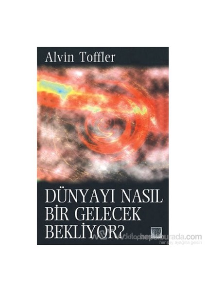 Dünyayı Nasıl Bir Gelecek Bekliyor?-Alvin Toffler