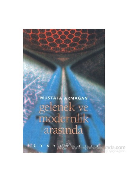 Gelenek Ve Modernlik Arasında-Mustafa Armağan