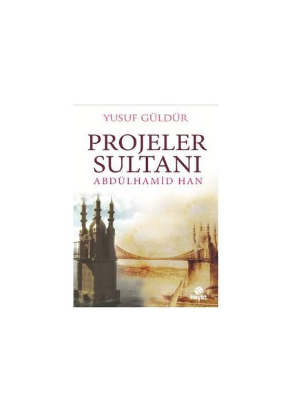 Projeler Sultanı Abdülhamid Han - Yusuf Güldür