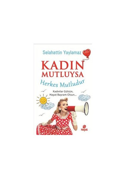 Kadın Mutluysa Herkes Mutludur-Selahattin Yaylamaz