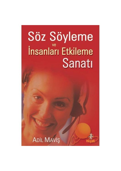 Söz Söyleme ve İnsanları Etkileme Sanatı - Adil Maviş