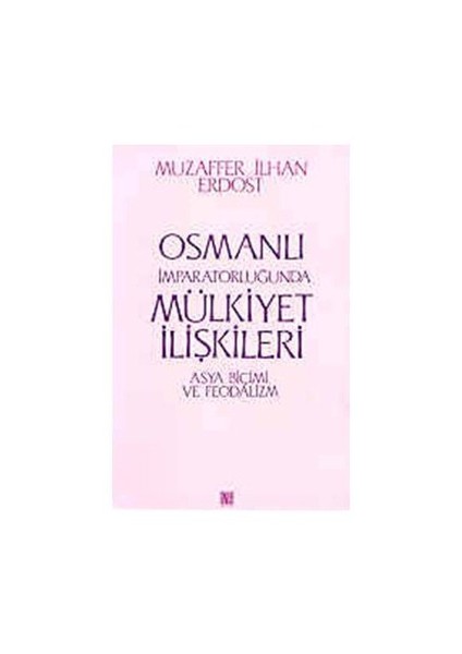 Osmanlı İmparatorluğunda Mülkiyet İlişkileri Asya Biçimi Ve Feodalizm