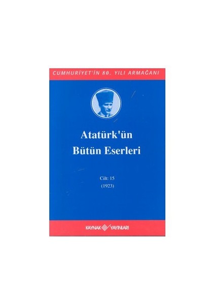 Atatürk'ün Bütün Eserleri Cilt: 15 23 Ocak 1923 - 30 Haziran 1923 (Ciltli)