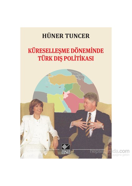 Küreselleşme Döneminde Türk Dış Politikası-Hüner Tuncer