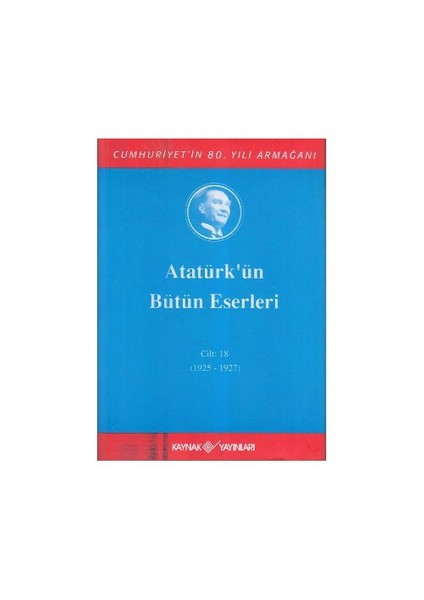 Atatürk'Ün Bütün Eserleri Cilt: 18 (Ciltli) (1925 - 1927)-Mustafa Kemal Atatürk