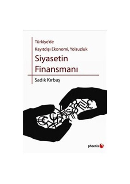 Türkiye’De Kayıtdışı Ekonomi, Yolsuzluk Siyasetin Finansmanı-Sadık Kırbaş