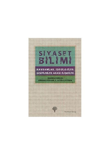 Siyaset Bilimi - (Kavramlar, İdeolojiler, Disiplinler Arası İlişkiler) (Ciltli) - Gökhan Atılgan