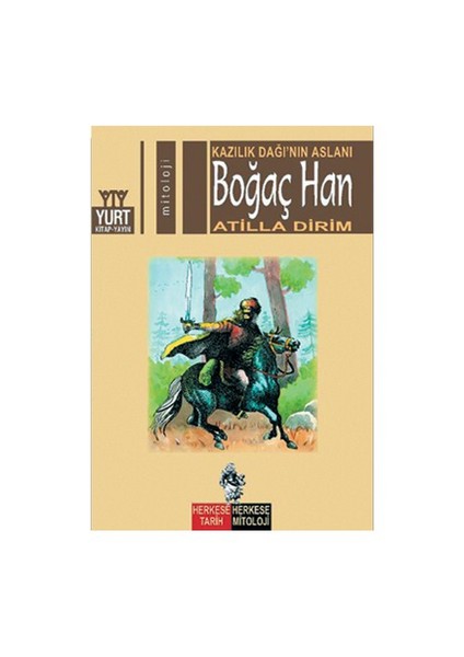 KAZILIK DAĞI'NIN ASLANI BOĞAÇ HAN