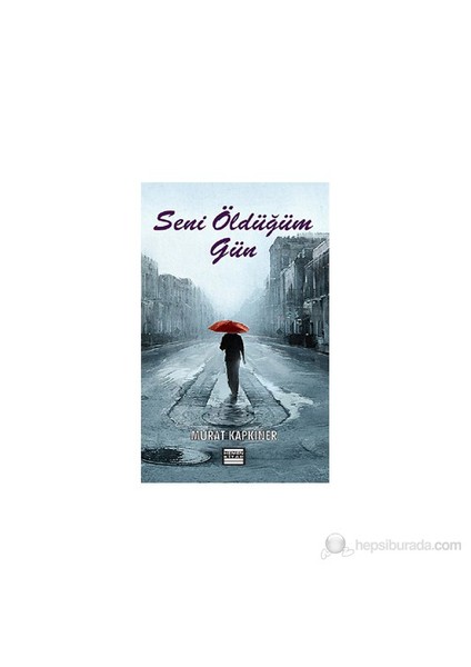 Seni Öldüğüm Gün-Murat Kapkıner