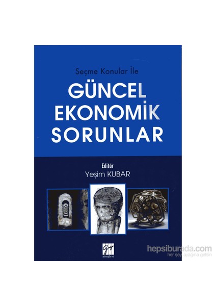 Seçme Konular İle Güncel Ekonomik Sorunlar-Yeşim Kubar