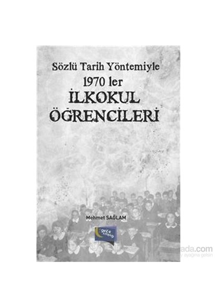Sözlü Tarih Yöntemiyle 1970Ler İlkokul Öğrencileri-Mehmet Sağlam