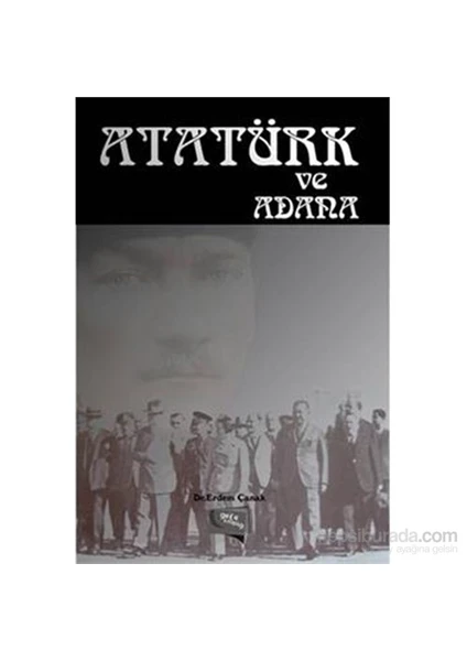 Atatürk Ve Adana-Erdem Çanak