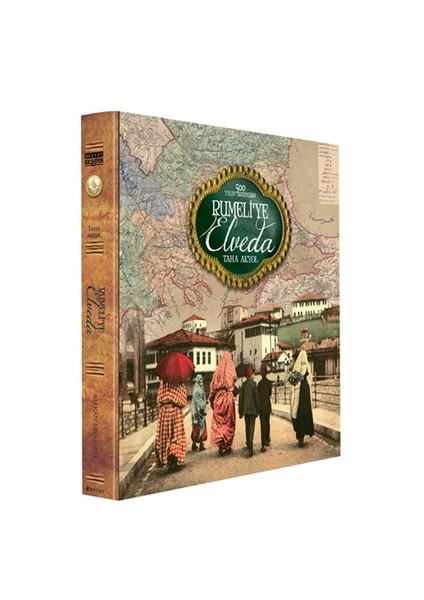 Osmanlı'Nın Kayıp Yılları: Rumeli’Ye Elveda-Taha Akyol