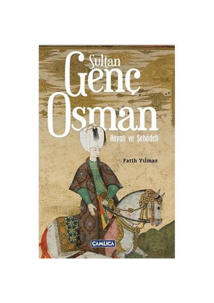 Sultan Genç Osman Hayatı Ve Şehadeti - Fatih Yılmaz