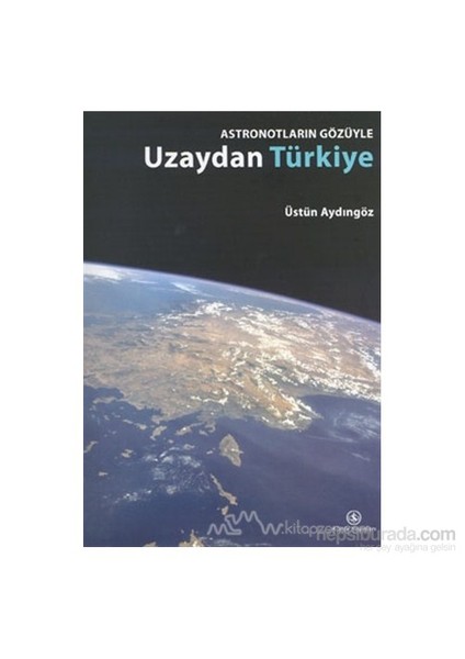 Astronotların Gözüyle Uzaydan Türkiye (Ciltli)-Üstün Aydıngöz